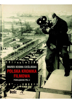 Polska Kronika Filmowa Podglądanie PRL - u
