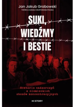 Suki, wiedźmy i bestie. Historie nadzorczyń z niemieckich obozów koncentracyjnych