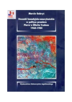 Stosunki kanadyjsko amerykańskie w polityce premiera Pierre'a Elliotta Trudeau 1968-1984