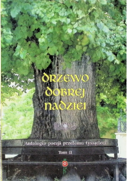 Drzewo dobrej nadziei Antologia poezji przełomu tysiącleci Tom 2