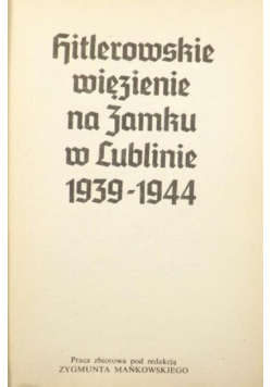 Hitlerowskie więzienie na zamku w Lublinie  1939 1944
