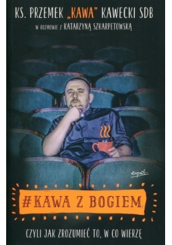 Kawa z Bogiem czyli jak zrozumieć to w co wierzę