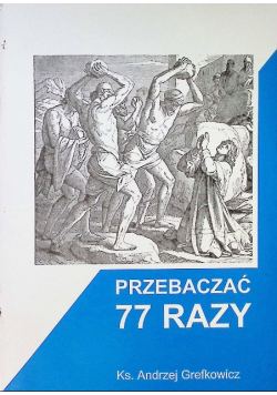Przebaczać 77 razy