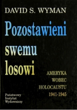 Pozostawieni swemu losowi Ameryka wobec Holocaustu 1941-1945