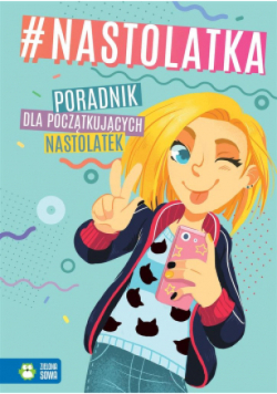 Nastolatka. Poradnik dla początkujących nastolatek