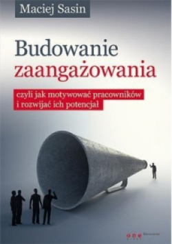 Budowanie zaangażowania czyli jak motywować pracowników i rozwijać ich potencjał