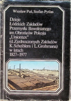 Dzieje Łódzkich Zakładów Przemysłu Bawełnianego im Obrońców Pokoju Uniontex w latach 1827 - 1977