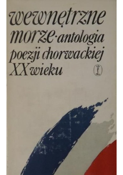 Wewnętrzne morze Antologia poezji chorwackiej XX wieku