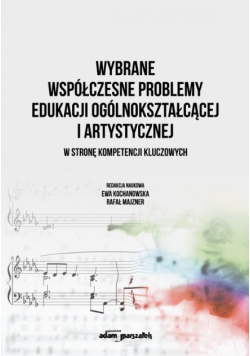 Wybrane współczesne problemy edukacji ogólnokształcącej i artystycznej. W stronę kompetencji kluczowych