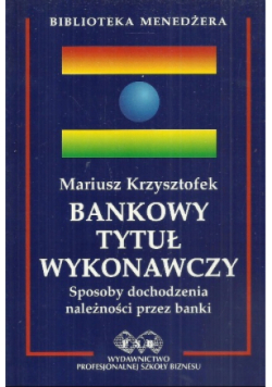 Bankowy tytuł wykonawczy. Sposoby dochodzenia należności przez banki