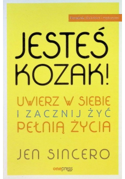 Jesteś kozak Uwierz w siebie i zacznij żyć pełnią życia