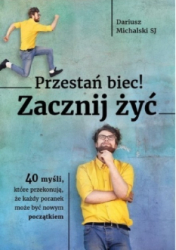 Przestań biec Zacznij żyć 40 myśli, które przekonują, że każdy poranek może być nowym początkiem