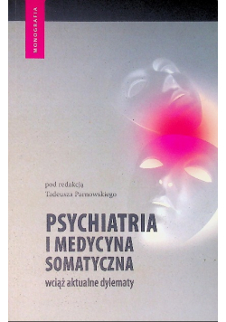 Psychiatria i medycyna somatyczna wciąż aktualne dylematy