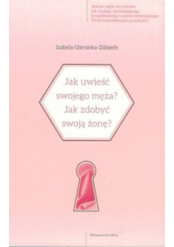 Jak uwieść swojego męża? Jak zdobyć swoją żonę?