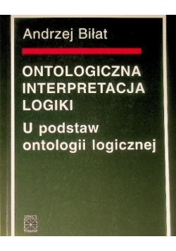 Ontologiczna interpretacja logiki U podstaw ontologii logicznej