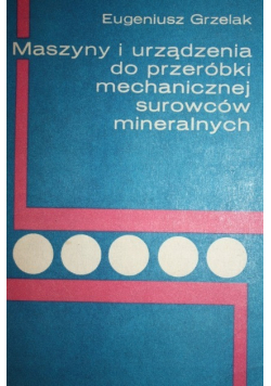 Maszyny i urządzenia do przeróbki mechanicznej surowców mineralnych