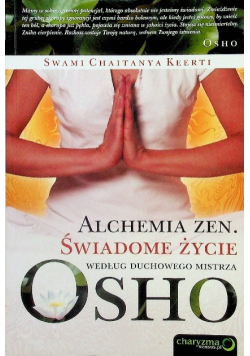 Alchemia Zen Świadome życie według duchowego mistrza Osho