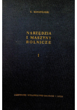 Narzędzia i maszyny rolnicze Tom I