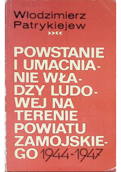Powstanie i umacnianie władzy ludowej na terenie powiatu zamojskiego 1944-1947