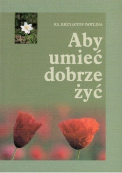 Aby umieć dobrze żyć