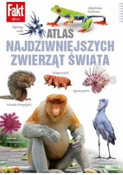 Atlas Najdziwniejszych Zwierząt Świata