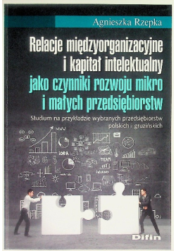 Relacje międzyorganizacyjne i kapitał intelektualny jako czynniki rozwoju mikro i małych przedsiębiorstw