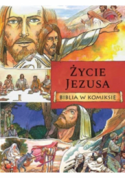 Życie Jezusa. Biblia w komiksie