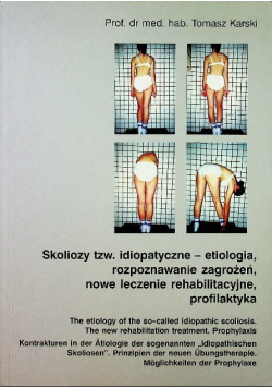 Skoliozy tzw. idiopatyczne - etiologia, rozpoznawanie zagrożeń, nowe leczenie rehabilitacyjne, profilaktyka