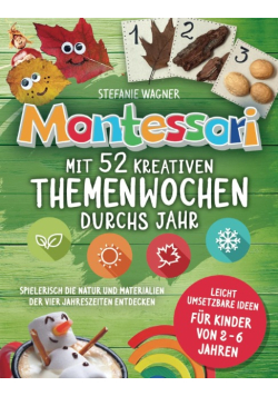 Montessori: Mit 52 kreativen Themenwochen durchs Jahr