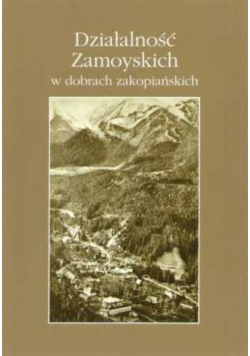 Działalność Zamoyskich w dobrach zakopiańskich