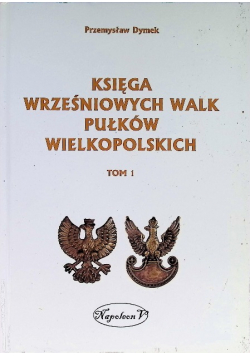 Księga wrześniowych walk pułków wielkopolskich Tom 1