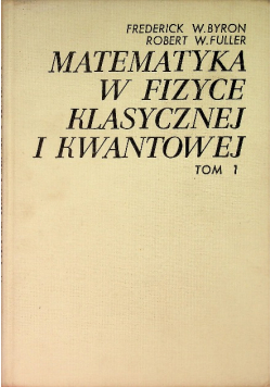 Matematyka w fizyce klasycznej i kwantowej Tom 1