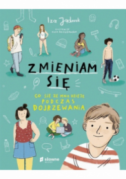 Zmieniam się Co się ze mną dzieje podczas dojrzewania