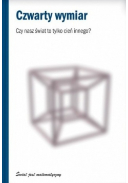 Czwarty wymiar Czy nasz świat to tylko cień innego