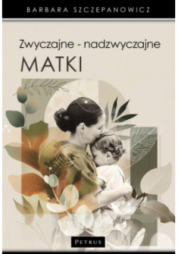 Zwyczajne - nadzwyczajne matki