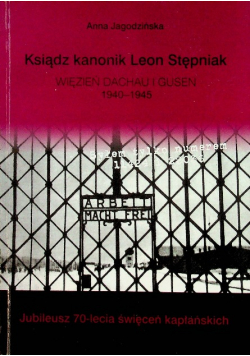 Ksiądz kanonik Leon Stępniak Więzień Dachau i Gusen 1940  - 1945