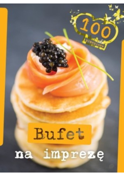 Bufet na imprezę 100 przepisów
