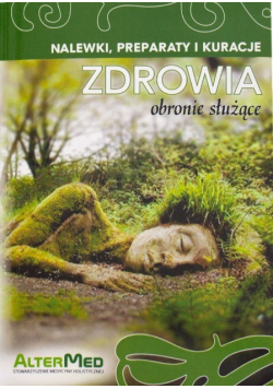 Nalewki preparaty i kuracje zdrowia obronie służące