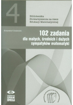 102 zadania dla małych średnich i dużych sympatyków matematyki