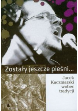 Zostały jeszcze pieśni Jacek Kaczmarski wobec tradycji