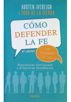 Cómo defender la fe sin levantar la voz Respuestas civilizadas a preguntas desafiantes