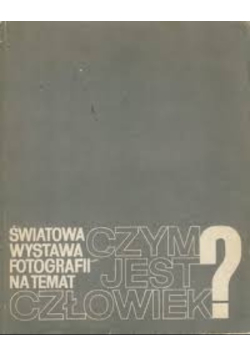 Światowa wystawa fotografii na temat czym jest człowiek