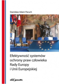 Efektywność systemów ochrony praw człowieka Rady Europy i Unii Europejskiej