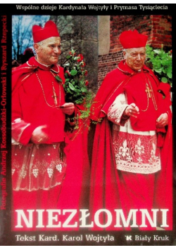 Niezłomni Wspólne dzieje Kardynała Wojtyły i Prymasa Tysiąclecia