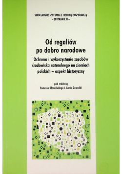 Od regaliów po dobro narodowe Ochrona i wykorzystanie zasobów środowiska naturalnego na ziemiach polskich