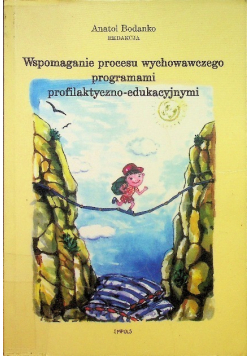 Wspomaganie procesu wychowawczego programami profilaktyczno  edukacyjnymi