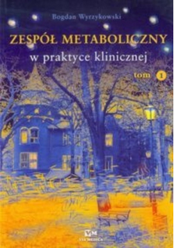 Zespół metaboliczny w praktyce klinicznej tom 1