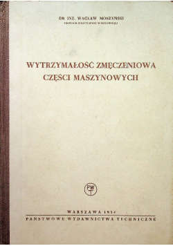 Wytrzymałość zmęczeniowa części maszynowych