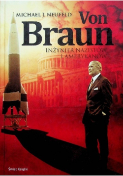 Von Braun Inżynier nazistów i Amerykanów