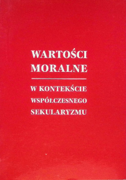 Wartości moralne w kontekście współczesnego sekularyzmu